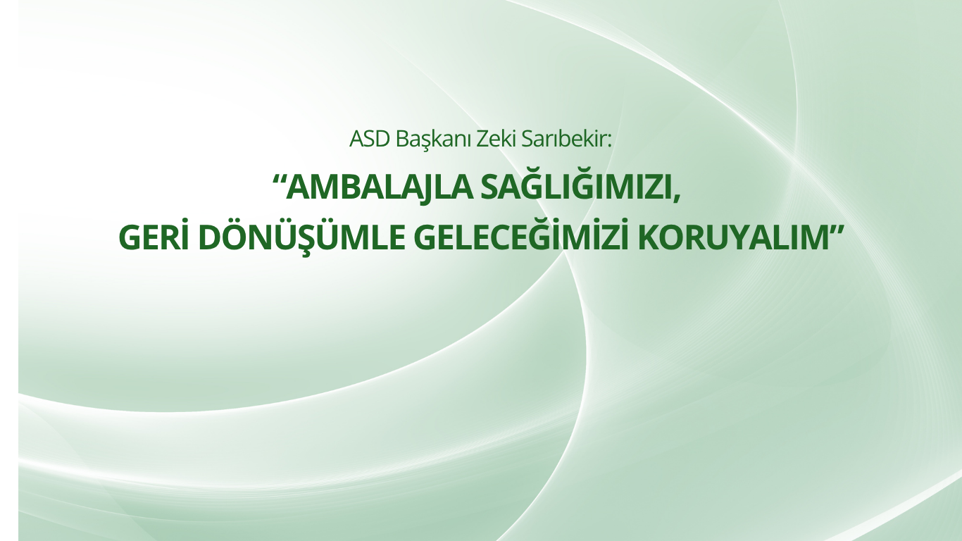 ASD Başkanı Sarıbekir: Ambalajla sağlığımızı, geri dönüşümle geleceğimizi koruyalım